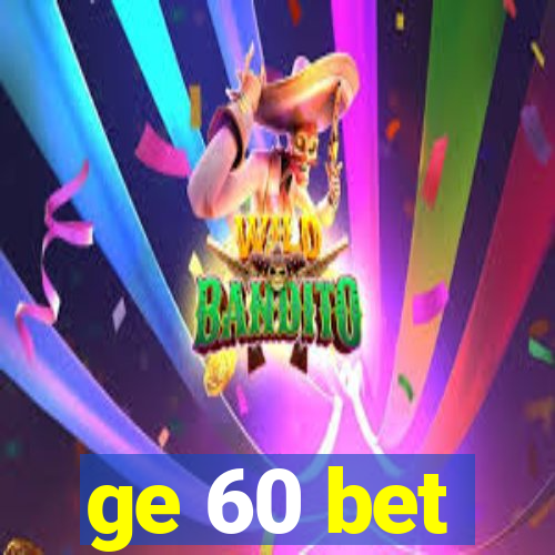 ge 60 bet